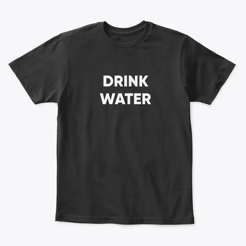 DRINK WATER